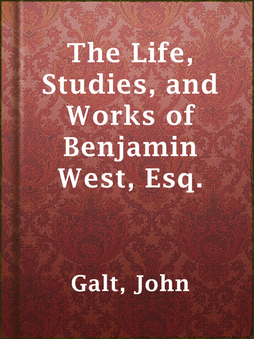 Cover image for The Life, Studies, and Works of Benjamin West, Esq.